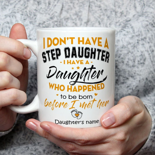 Personalized Mug I Have A Daughter Who Happened To Be Born Before I Met Her